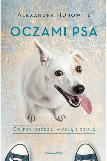 Oczami psa. Co psy wiedz�, my�l� i czuj� - Alexandra Horowitz
