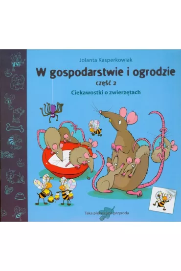 Ciekawostki o zwierz�tach. W gospodarstwie i ogrodzie. Cz�� 2 - Jolanta Kasperkowiak
