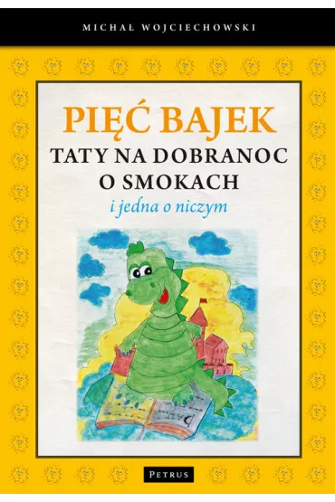 Pi�� bajek taty na dobranoc o smokach i jedna o niczym - Micha� Wojciechowski