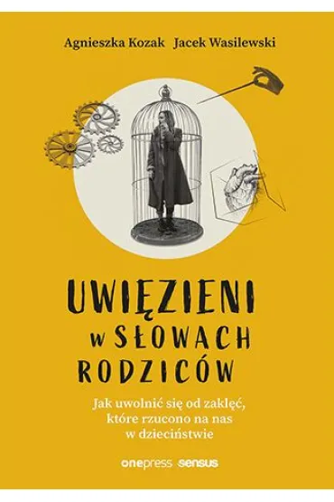 Uwi�zieni w s�owach rodzic�w. Jak uwolni� si� od zakl��, kt�re rzucono na nas w dzieci�stwie - Agnieszka Kozak, Jacek Wasilewski