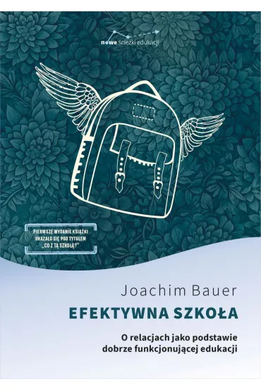 Efektywna szko�a. O relacjach jako podstawie dobrze funkjonoj�cej edukacji - Joachim Bauer