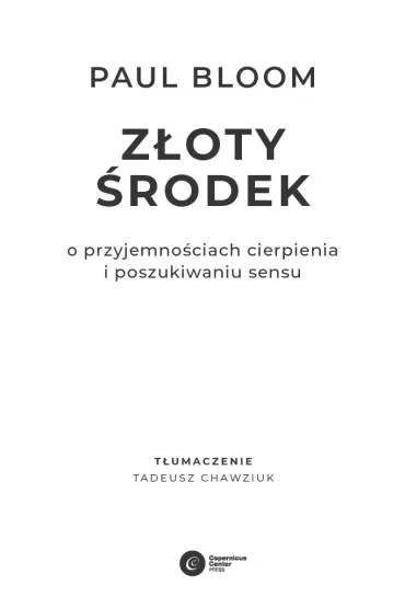 Z�oty �rodek. O przyjemno�ciach cierpienia i poszukiwaniu sensu - Paul Bloom