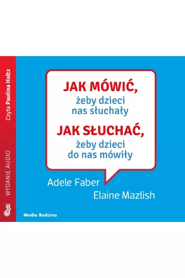 Audiobook Jak m�wi�, �eby dzieci nas s�ucha�y. Jak s�ucha�, �eby dzieci do nas m�wi�y CD - Adele Faber, Elaine Mazlish