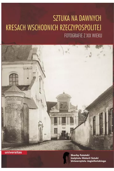 eBook Sztuka na dawnych Kresach Wschodnich Rzeczypospolitej Fotografie z XIX wieku pdf - Wojciech Walanus