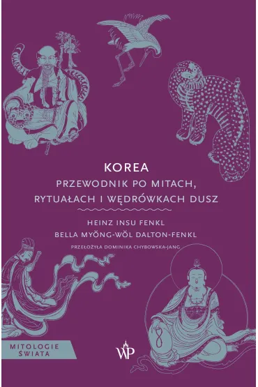 Mitologie �wiata. Korea. Przewodnik po mitach... - Fenkl Heinz Insu, Bella  Myong-wol Dalton-Fenkl