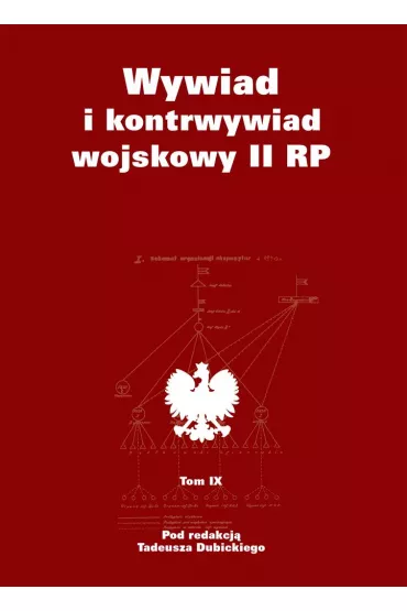 Wywiad i kontrwywiad wojskowy II RP. Z dzia�alno�ci Oddzia�u II SG WP. Tom 9 - Tadeusz Dubicki