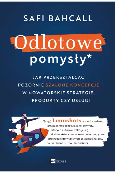 Odlotowe pomys�y. Jak przekszta�ca� pozornie szalone koncepcje w nowatorskie strategie, produkty czy us�ugi - Safi Bahcall