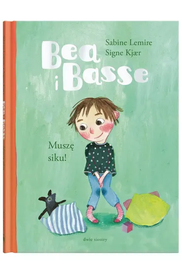 Bea i Basse. Musz� siku! - Sabine Lemire