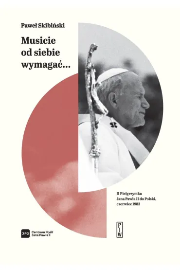 Musicie od siebie wymaga�... II pielgrzymka Jana Paw�a II do Polski, czerwiec 1983 - Pawe� Skibi�ski