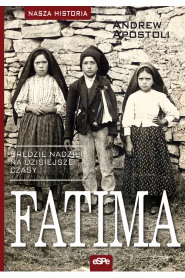 Fatima. Or�dzie nadziei na dzisiejsze czasy - Andrew Apostoli