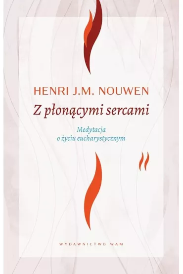 Z p�on�cymi sercami wyd. 4 - Henri J.M. Nouwen