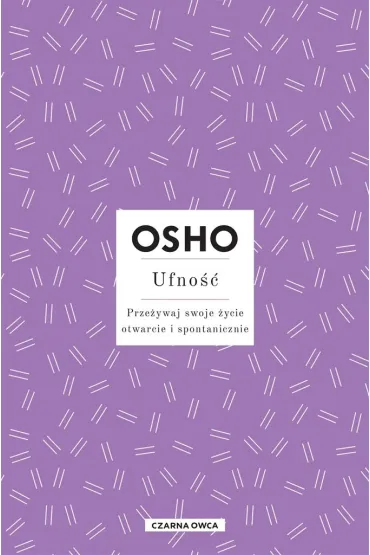 Ufno��. Prze�ywaj swoje �ycie otwarcie i spontanicznie - Osho, Bogus�awa  Jurkevich