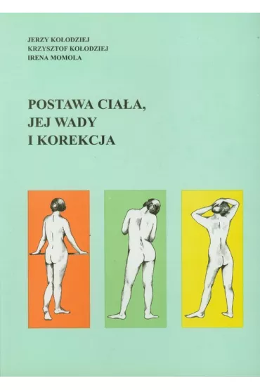 Postawa cia�a, jej wady i korekcja - Irena Momola, Jerzy Ko�odziej, Krzysztof Ko�odziej