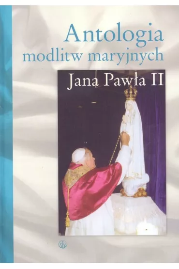 Antologia modlitw maryjnych Jana Paw�a II - Bogdan Giemza