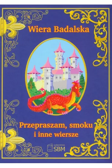 Przepraszam, smoku i inne wiersze - Wiera Badalska
