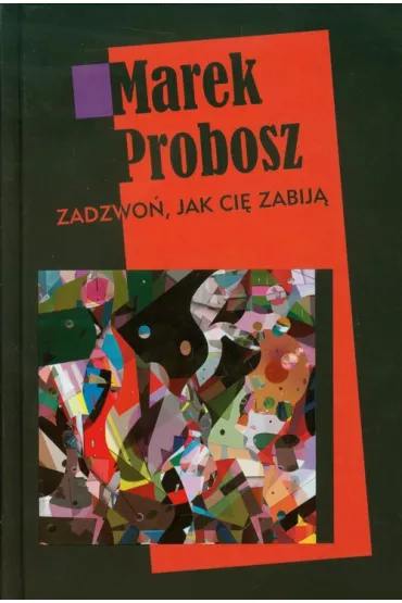Zadzwo�, jak ci� zabij� - Marek Probosz