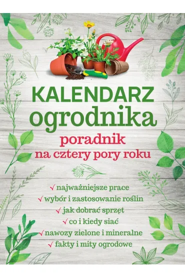 Kalendarz ogrodnika. Poradnik na cztery pory roku - Micha� Mazik