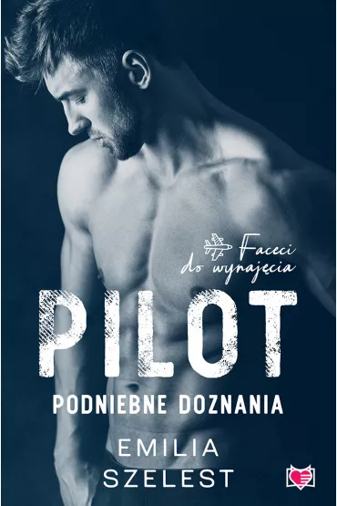 eBook Pilot. Podniebne doznania. Faceci do wynaj�cia mobi epub - Emilia Szelest
