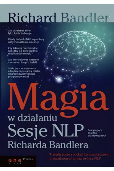 Magia w dzia�aniu. Sesje NLP Richarda Bandlera - Richard Bandler