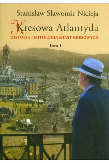 Historia i mitologia miast kresowych. Kresowa Atlantyda. Tom 1 - Stanis�aw S�awomir Nicieja