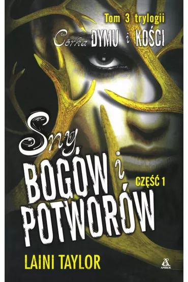 Sny bog�w i potwor�w. Cz�� 1. C�rka dymu i ko�ci. Tom 3 - Laini Taylor
