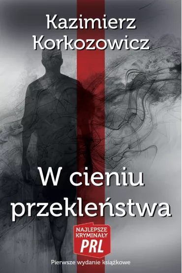 Najlepsze krymina�y PRL. W cieniu przekle�stwa - Kazimierz Korkozowicz