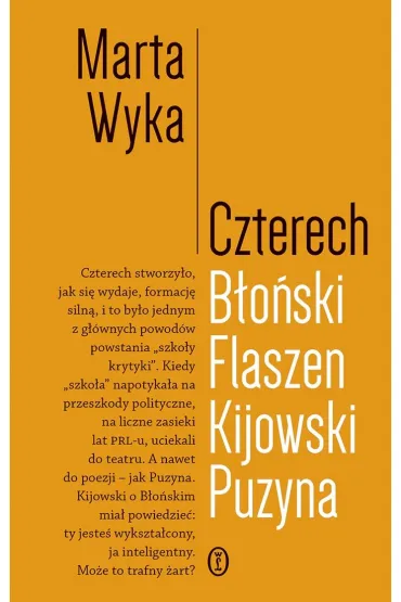 Czterech. B�o�ski, Flaszen, Kijowski, Puzyna. Esej o przyja�ni i pokrewie�stwie umys�owym - Marta Wyka