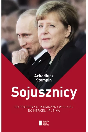 Sojusznicy. Od Fryderyka i Katarzyny Wielkiej do Merkel i Putina - Arkadiusz Stempin