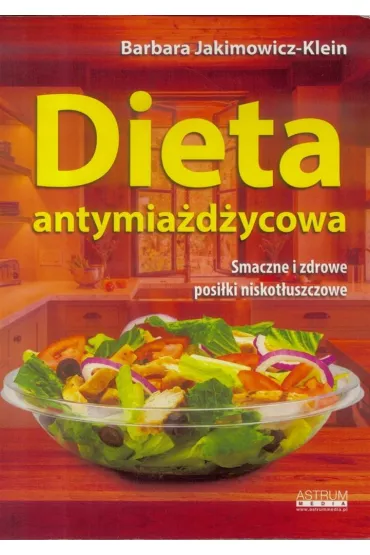 Dieta antymia�d�ycowa. Smaczne i zdrowe posi�ki niskot�uszczowe - Barbara Jakimowicz-Klein