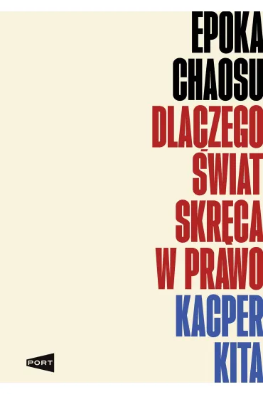Epoka chaosu. Dlaczego �wiat skr�ca w prawo - Kacper Kita
