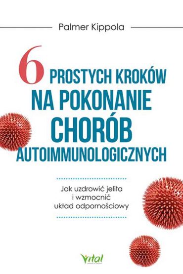 6 prostych kroków na pokonanie chorób autoimmunologicznych. Jak uzdrowić jelita i wzmocnić układ odpornościowy