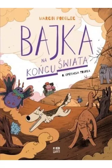 Kr�tkie gatki Operacja Trufla. Bajka na ko�cu �wiata. Tom 6 - Marcin Podolec