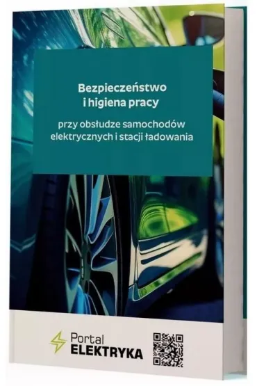 Bezpiecze�stwo i higiena pracy przy obs�udze samochod�w elektrycznych i stacji �adowania - Przemys�aw Gogojewicz, Artur  Henning, Mateusz A. Maciejczyk
