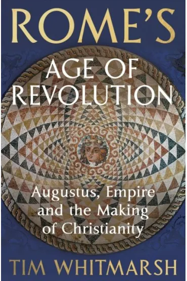 Rome's Age of Revolution - Tim  Whitmarsh