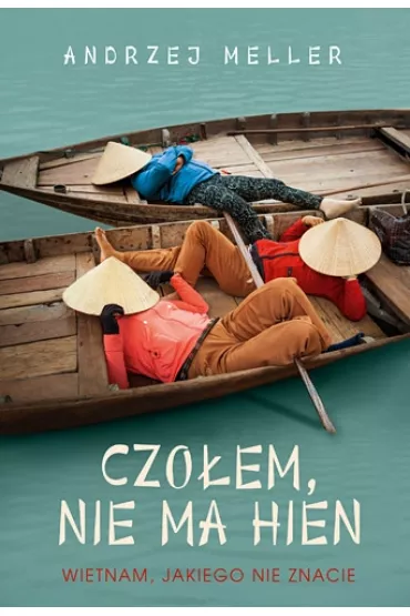 Czo�em, nie ma hien. Wietnam, jakiego nie znacie - Andrzej Meller