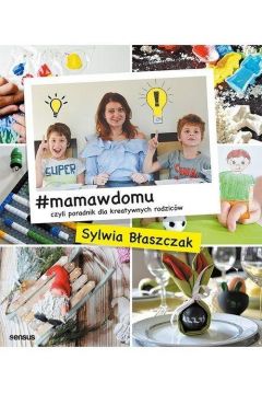 #mamawdomu, czyli poradnik dla kreatywnych rodzicw
