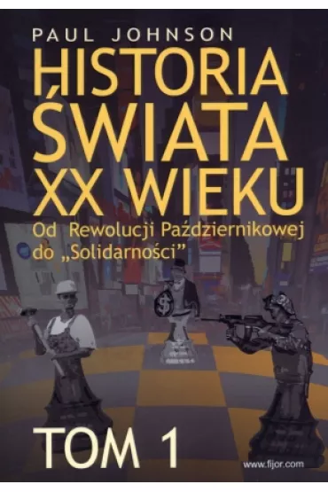 Historia �wiata XX wieku. Od Rewolucji Pa�dziernikowej do &bdquo;Solidarno�ci&rdquo;. Tom 1 - Paul Johnson