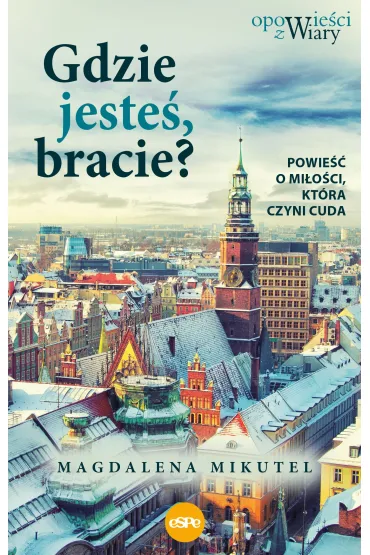 Gdzie jeste� bracie - Magdalena  Mikutel