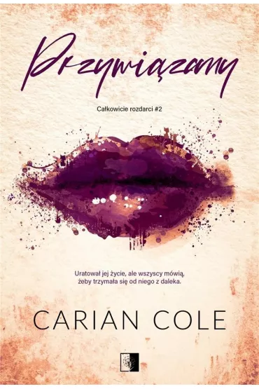 Przywi�zany. Ca�kowicie rozdarci. Tom 2 - Carian Cole