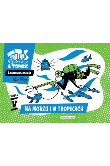 Tytus, Romek i A`Tomek. Zaginione ksi�gi.  Ksi�ga V. Na morzu i w tropikach - Henryk Jerzy Chmielewski