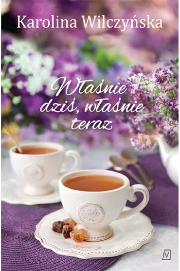 W�a�nie dzi�, w�a�nie teraz - Karolina Wilczy�ska