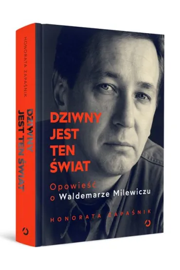 Dziwny jest ten �wiat. Opowie�� o Waldemarze Milewiczu - Honorata Zapa�nik