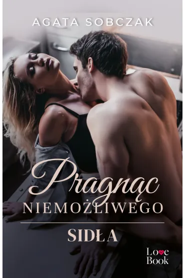 Pragn�c niemo�liwego. Sid�a. Tom 3 - Agata Sobczak
