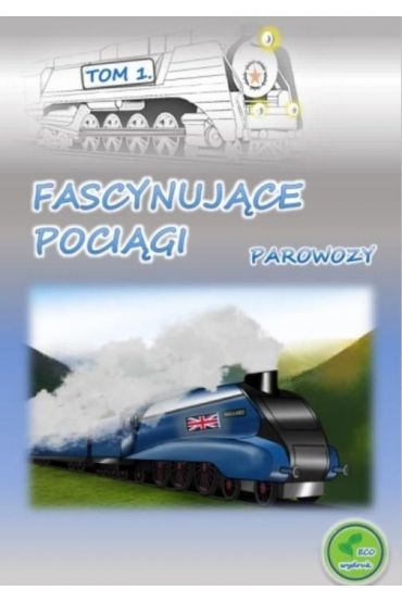 Fascynujące pociągi. Parowozy. Tom 1