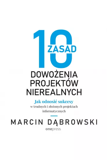 Audiobook 10 zasad dowoenia projektw nierealnych. Jak odnosi sukcesy w trudnych i zoonych projektach informatycznych mp3 - Marcin Dbrowski