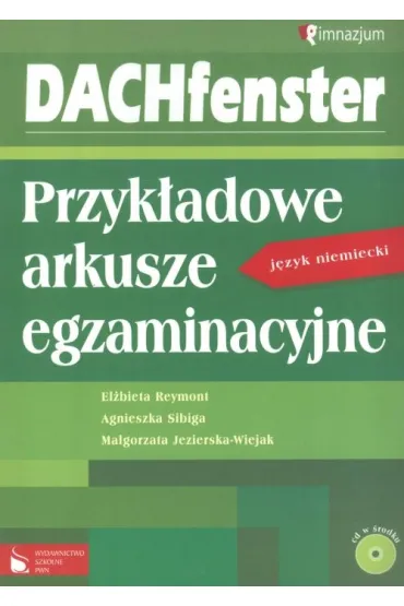 DACHfenster. GIM Przyk�adowe arkusze egzaminacyjne. J�zyk niemiecki - Agnieszka Sibiga, El�bieta Reymont, Ma�gorzata Jezierska-Wiejak
