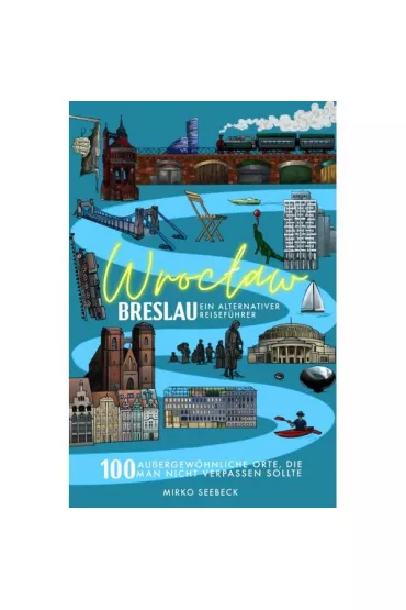 Breslau (Wroclaw) – Ein alternativer Reisef�hrer - Mirko Seebeck
