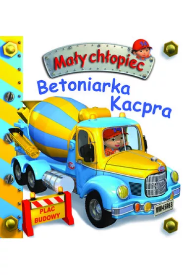 Ma�y ch�opiec. Betoniarka kacpra - Emilie Beaumont, Nathalie Belineau