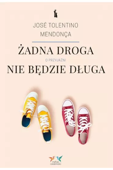 �adna droga nie b�dzie d�uga. O przyja�ni - Jos� Tolentino Mendon�a