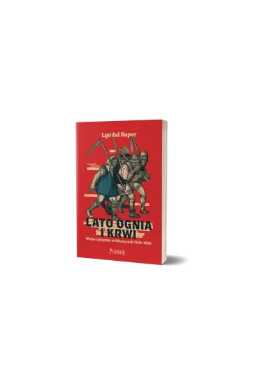 Lato ognia i krwi. Wojna ch�opska w Niemczech 1524-1525 - Roper Lyndal